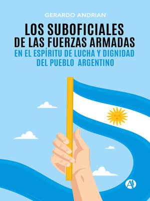 cover image of Los Suboficiales de las Fuerzas Armadas en el espíritu de Lucha y Dignidad del Pueblo Argentino